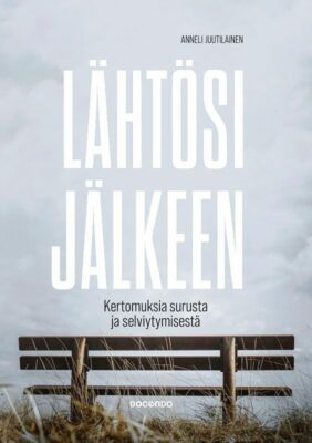Lähtösi jälkeen, kirjoittanut Anneli Juutilainen (Docendo). Tunnetut suomalaiset kertovat läheisensä menettämisestä ja siitä, miten selvisivät surustaan.