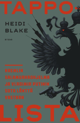 Heidi Blake: Tappolista Kremlin salamurhaohjelma ja Putinin sota länttä vastaan